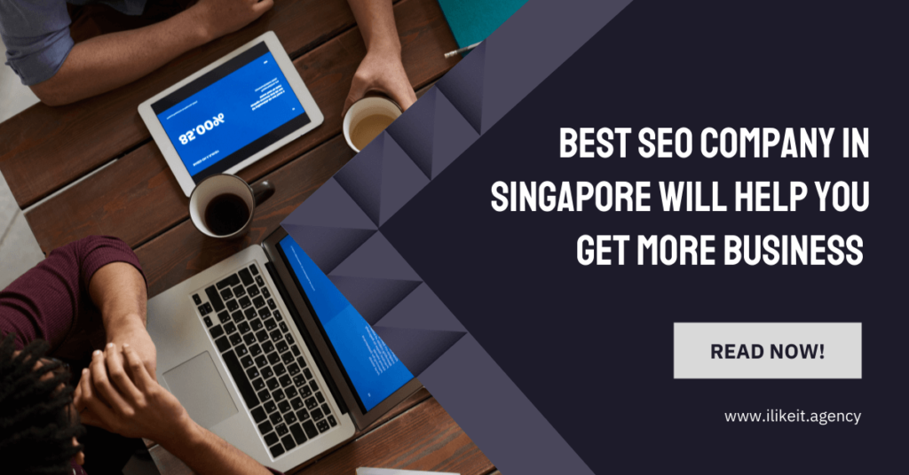 Best SEO Company In Singapore Will Help You Get More Business