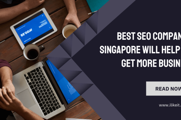 Best SEO Company In Singapore Will Help You Get More Business